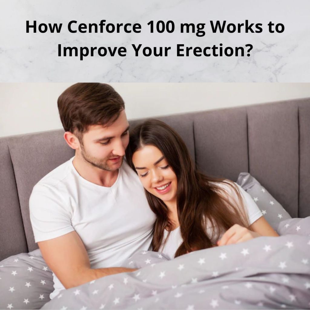 How Cenforce 100 mg Works to Improve Erectile&nbsp;Dysfunction?